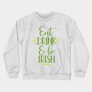 Eat Drink and Be Irish Crewneck Sweatshirt